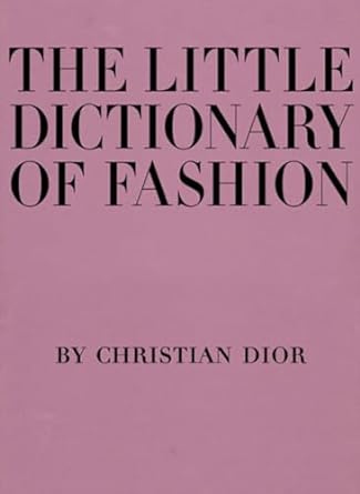 "Christian Dior's The Little Dictionary of Fashion, a charming guide with timeless tips on style, covering everything from wedding attire to tying a scarf and walking with grace."